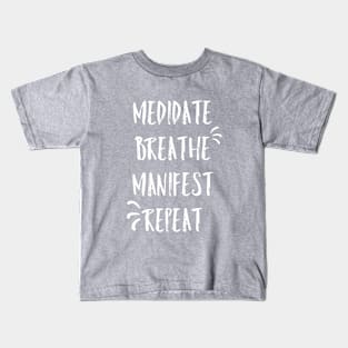 Meditate, breathe, manifest, repeat Kids T-Shirt